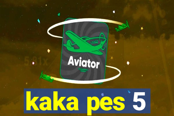 kaka pes 5